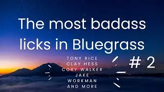 Badass Bluegrass licks #2 Tony Rice, Clay Hess, Cory Walker, Jake Workman and more