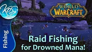 World of Warcraft: FISHING RAID FOR DROWNED MANA - Dailies, Reputation Strats - WoW