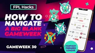 How to navigate a big blank Gameweek!? | FPL Hacks GW 30