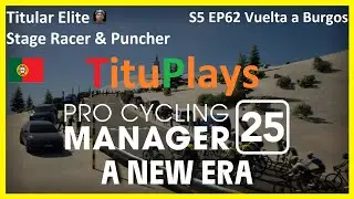 Pro Cycling Manager 25 | Titular Elite | Stage Racer/Puncher | S5 EP62 Vuelta a Burgos