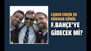 CANER ERKİN VE GÖKHAN GÖNÜL FENERBAHÇE'YE GİDECEK Mİ? #kırmızıçizgi