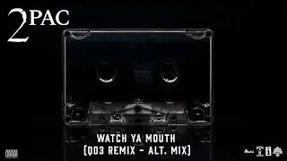 2Pac - Watch Ya Mouth (QD3 Remix -  Alt. Mix) / 2000 | Unreleased