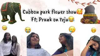 Cubbon park flower show ❤️| ft; Prank on Teju😜