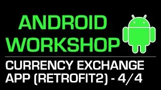 Android Workshop: Currency Exchange App (Using Retrofit2) - part4/4
