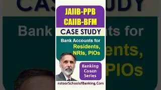 Case Study JAIIB-PPB : CAIIB BFM - What are NRI & PIO and which account they can open?