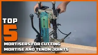 Top 5 Best Mortisers for Mortise and Tenon Joints: The Pro&rsquo;s Guide to Choosing the Right Tool