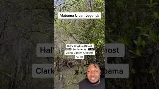Alabama Urban Legends: Hal's Kingdom - Clarke County, Alabama
