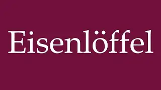 How to Pronounce ''Eisenl&ouml;ffel'' (Iron spoon) Correctly in German