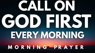 Call on the Name of Jesus and Watch God Work Today | A Blessed Morning Prayer