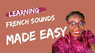 Learning French Sounds Made Easy