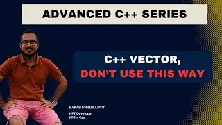 Bad way of using cpp/c++  vector || internal working of vector part-2 || Advanced c++ series