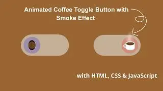 Create an Animated Coffee Toggle Button with Smoke Effect using HTML, CSS & JavaScript