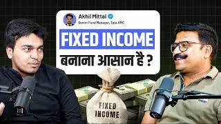 Fixed Income Investing Simplified: Bonds, Risks, Returns & Market Trends with Akhil Mittal | Podcast