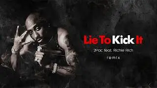Lie To Kick It - 2Pac feat. Richie Rich - Summer Remix 