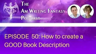 The AmWritingFantasy Podcast: Episode 50 &ndash; How to Create a GOOD Book Description