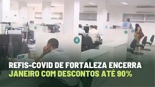 Refis-Covid de Fortaleza encerra dia 31 de janeiro com descontos at&eacute; 90%