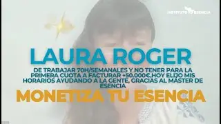 Testimonio M&aacute;ster de Esencia - Laura Roger - Monetiza Tu Esencia 7.0