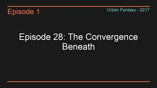 Episode 28: The Convergence Beneath - What awakens beneath the dying ley lines?