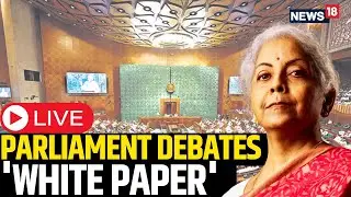 LIVE: Parliament Debates On White Paper Tabled By Nirmala Sitharaman | Parliament Live Today