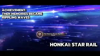 [Honkai: Star Rail Achievement] Then Memories Became Rippling Waves: Minuet Of Blooms And Plumes