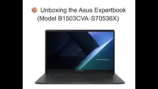 📦 Unboxing & Specs with Device Manager - Asus Expertbook (Model B1503CVA‑S70536X)