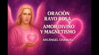 🌹Oraci&oacute;n Rayo Rosa - Arc&aacute;ngel Chamuel ( Amor y magnetismo) 📿