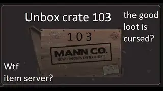 Crate 103, Wtf item server? Good loot cursed? - Unboxing