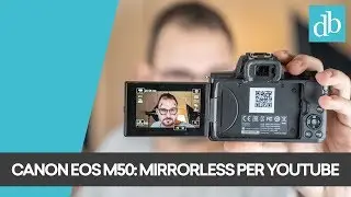 CANON EOS M50: LA MIRRORLESS DEFINITIVA PER YOUTUBE