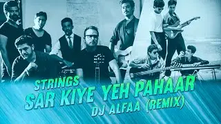 Sar Kiye Yeh Pahar | Strings | DJ Alfaa | Tropical Deep House Remix