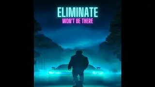 Eliminate - Won't Be There (SYNTHWAVE)