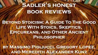 Pigluicci, Lopez, & Kunz: Beyond Stoicism: A Guide To The Good Life | Sadler's Honest Book Reviews