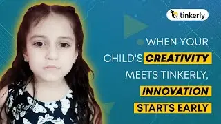 When Your Child's Creativity Meets Tinkerly, Innovation Starts Early