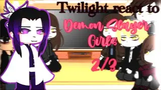 Twilight react to Demon Slayer (girls) 2/3🌸💖|Shinbou cuz I was lazy to do the other girls :’)|