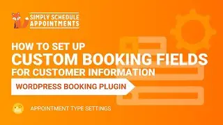 Setting Up Custom Booking Form Fields | Collect Customer Information | Simply Schedule Appointments