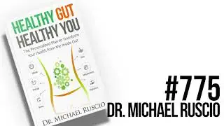 Episode 775: Dr. Michael Ruscio- Healthy Gut, Healthy You