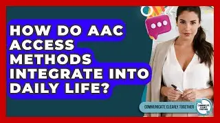 How Do AAC Access Methods Integrate Into Daily Life? - Communicate Clearly Together