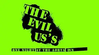 The Evil Us's - One Night at the Aorta Inn