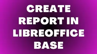 Как создать отчет в LibreOffice Base