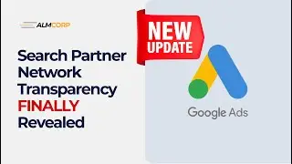 HUGE Google Ads Update: Search Partner Network Transparency FINALLY Revealed