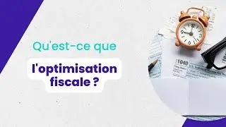 L'optimisation fiscale, c'est quoi ?