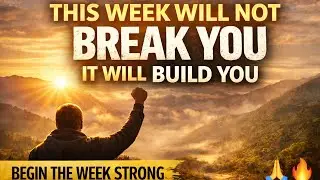 This Week Will Not Break You &mdash; It Will Build You | Monday Motivation from God
