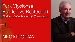 Necati GİRAY / T&uuml;rk Viyolonsel Eserleri ve Bestecileri 8.B