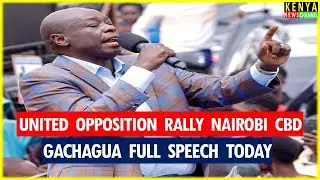 Gachagua EXPLOSIVE speech today Destroying Ruto with United Opposition Leaders in Nairobi CBD