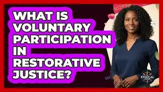 What Is Voluntary Participation In Restorative Justice?