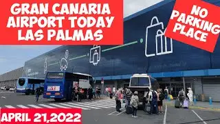 Gran Canaria🌴AIRPORT TODAY - NO PARKING PLACE - LAS PALMAS APRIL 21 - 2022 - CANARY ISLANDS -
