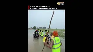 FLOOD RELIEF EFFORTS INTENSIFY IN PUNJAB&rsquo;S AJNALA