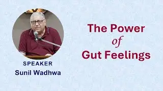 The Power of Gut Feelings | Trust the Inner Voice; Courage Follows | Sunil Wadhwa