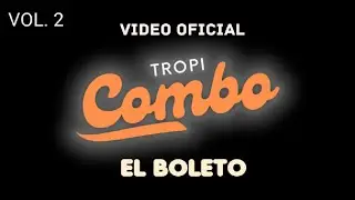 TROPI COMBO - EL BOLETO (VIDEO OFICIAL)