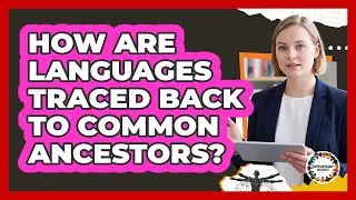 How Are Languages Traced Back to Common Ancestors?