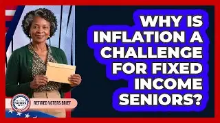 Why Is Inflation A Challenge For Fixed Income Seniors?